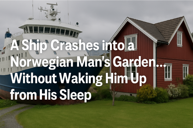 A Ship Crashes into a Norwegian Man's Garden… Without Waking Him Up from His Sleep